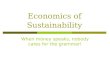 Economics of Sustainability When money speaks, nobody cares for the grammar!