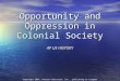 Opportunity and Oppression in Colonial Society AP US HISTORY Copyright 2007, Pearson Education, Inc., publishing as Longman