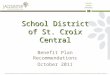 School District of St. Croix Central Benefit Plan Recommendations October 2011
