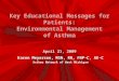 Key Educational Messages for Patients: Environmental Management of Asthma April 21, 2009 Karen Meyerson, MSN, RN, FNP-C, AE-C Asthma Network of West Michigan