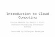 Introduction to Cloud Computing Course Module by David S Platt Harvard University Extension School Lectured by Nilanjan Banerjee