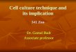 Cell culture technique and its implication 341 Zoo Dr. Gamal Badr Associate professor