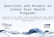 Questions and Answers on School Oral Health Programs Presented by the ASTDD, School and Adolescent Oral Health Committee in conjunction with the National