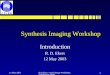 14 Sep 1998R D Ekers - Synth Image Workshop: INTRODUCTION 1 Synthesis Imaging Workshop Introduction R. D. Ekers 14 Sep 1998