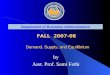 Department of Business Administration FALL 2007-08 Demand, Supply, and Equilibrium Demand, Supply, and Equilibrium by Asst. Prof. Sami Fethi