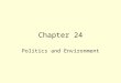 Chapter 24 Politics and Environment. Politics and Environmental Policy Social Change in Democratic governments –Constitutional democracies designed to