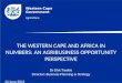 Western Cape Government Agriculture THE WESTERN CAPE AND AFRICA IN NUMBERS: AN AGRIBUSINESS OPPORTUNITY PERSPECTIVE Dr Dirk Troskie Director: Business