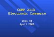 COMP 2113 Electronic Commerce Week 10 April 2008