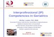 Interprofessional (IP) Competencies in Geriatrics Marilyn Luptak, PhD, MSW Associate Professor and Director, Social Work in Aging Emphasis Spafford Endowed