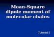 Mean-Square dipole moment of molecular chains Tutorial 5