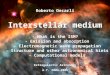 Interstellar medium Roberto Decarli Extragalactic Astronomy A.Y. 2004-2005 - What is the ISM? - Emission and absorption - Electromagnetic wave propagation