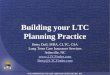 1 Building your LTC Planning Practice Betty Doll, MBA, CLTC, CSA Long Term Care Insurance Services Asheville, NC  Betty@LTCFinder.com