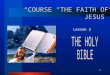 1 Lesson 2 “COURSE “THE FAITH OF JESUS”. 2 REVEALED BY GOD. 1.Who revealed the Holy Scripture? 2 Timothy 3:16 All Scripture is God- breathed and is useful