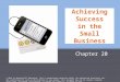 Achieving Success in the Small Business Chapter 20 © 2014 by McGraw-Hill Education. This is proprietary material solely for authorized instructor use