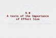 9.0 A taste of the Importance of Effect Size The Basics of Effect Size Extraction and Statistical Applications for Meta- Analysis Robert M. Bernard Philip