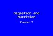 Digestion and Nutrition Chapter 7. Digestive System Tasks Break up, mix, and move food material Secrete enzymes into tube where digestion occurs Digest