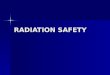 RADIATION SAFETY. Definitions Roentgen Roentgen – 2.58 x10 4 coulombs/kg air RAD RAD – Radiation Absorbed Dose- Density dependant (to convert roentgens