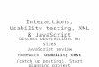 Interactions, Usability testing, XML & JavaScript Discuss observations on sites JavaScript review Homework: Usability test (catch up posting). Start planning
