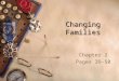 Changing Families Chapter 2 Pages 39-50. Changing Families Page 39  Structure – single parent, extended, gay, step families, etc  Roles – both parents