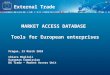 External Trade MARKET ACCESS DATABASE Tools for European enterprises Prague, 23 March 2010 Chiara Miglioli European Commission DG Trade – Market Access
