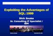 Exploiting the Advantages of SQL:1999 Dick Snoke Sr. Consulting IT Specialist / IBM Informix User Forum 2005 Moving Forward With Informix Atlanta, Georgia