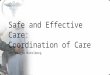 Safe and Effective Care: Coordination of Care Ms. Marcia Natelborg