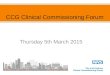 Thursday 5th March 2015 CCG Clinical Commissioning Forum