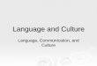 Language and Culture Language, Communication, and Culture