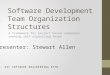 Software Development Team Organization Structures A Framework for project based companies seeking self organizing teams USC SOFTWARE ENGINEERING 577B Presenter: