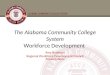 The Alabama Community College System Workforce Development Amy Brabham Regional Workforce Development Council Presentations