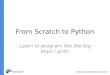 Www.computerscienceuk.com From Scratch to Python Learn to program like the big boys / girls!