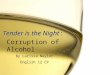 Tender is the Night: By Larissa Naylor English 12 CP Corruption of Alcohol