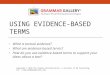 USING EVIDENCE-BASED TERMS What is textual evidence? What are evidence-based terms? How do you use evidence-based terms to support your ideas about a text?