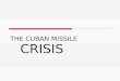 THE CUBAN MISSILE CRISIS. Background Part I Cold War Tension Struggle for Land East-West Germany  Berlin Airlift  Berlin Wall Containment  Eastern