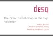 The Great Sweet-Shop in the Sky David Squire Creative Director, desq davidsquire@desq.co.uk