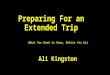 Preparing For an Extended Trip (What You Need to Know, Before You Go) Ali Kingston