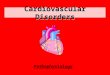 Cardiovascular Disorders Pathophysiology. Review of Anatomy & Physiology Anatomy –Chambers –A-V valves –Semilunar valves –Coronary arteries Left –Ant