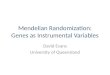 Mendelian Randomization: Genes as Instrumental Variables David Evans University of Queensland
