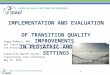 CENTER FOR HEALTH CARE TRANSITION IMPROVEMENT IMPLEMENTATION AND EVALUATION OF TRANSITION QUALITY IMPROVEMENTS IN PEDIATRIC AND ADULT SETTINGS Peggy McManus,