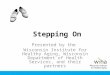 Stepping On Presented by the Wisconsin Institute for Healthy Aging, Wisconsin Department of Health Services, and their partners