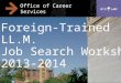 1 Office of Career Services Foreign-Trained LL.M. Job Search Workshop 2013-2014