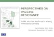 PERSPECTIVES ON VACCINE RESISTANCE MMR Vaccine Resistance among Minnesota Somalis Lynn Bahta, BSN, PHN Minnesota Department of Health