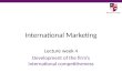 International Marketing Lecture week 4 Development of the firm’s international competitiveness