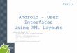 Android – User Interfaces Using XML Layouts Notes are based on: The Busy Coder's Guide to Android Development by Mark L. Murphy Copyright © 2008-2009 CommonsWare,