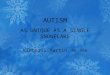 AUTISM AS UNIQUE AS A SINGLE SNOWFLAKE Kimberly Martin, RN, BSN