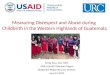 Measuring Disrespect and Abuse during Childbirth in the Western Highlands of Guatemala Emily Peca, MA, MPH GWU/USAID|TRAction Project Respectful Maternity