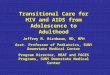 Transitional Care for HIV and AIDS from Adolescence to Adulthood Jeffrey M. Birnbaum, MD, MPH Asst. Professor of Pediatrics, SUNY Downstate Medical Center