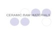 CERAMIC RAW MATERIALS. In studying ceramics processing it is necessary to be familiar with the types of raw materials available. Clay minerals, which