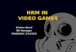 HRM IN VIDEO GAMES Kirsten Boud HR Manager PANDEMIC STUDIOS