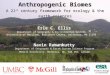 Anthropogenic Biomes A 21 st century framework for ecology & the earth sciences Erle C. Ellis Navin Ramankutty Department of Geography & Environmental